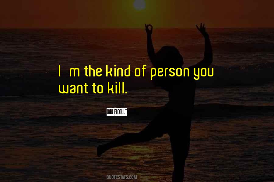 I'm The Kind Of Person Quotes #1055586