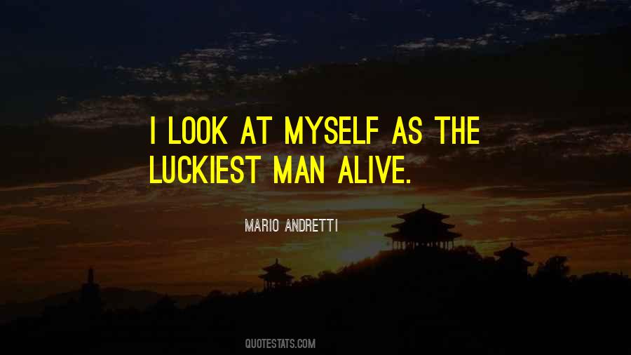 I'm The Luckiest Man Alive Quotes #916339