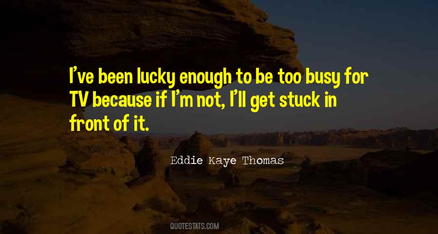 I'm Too Busy Quotes #62556