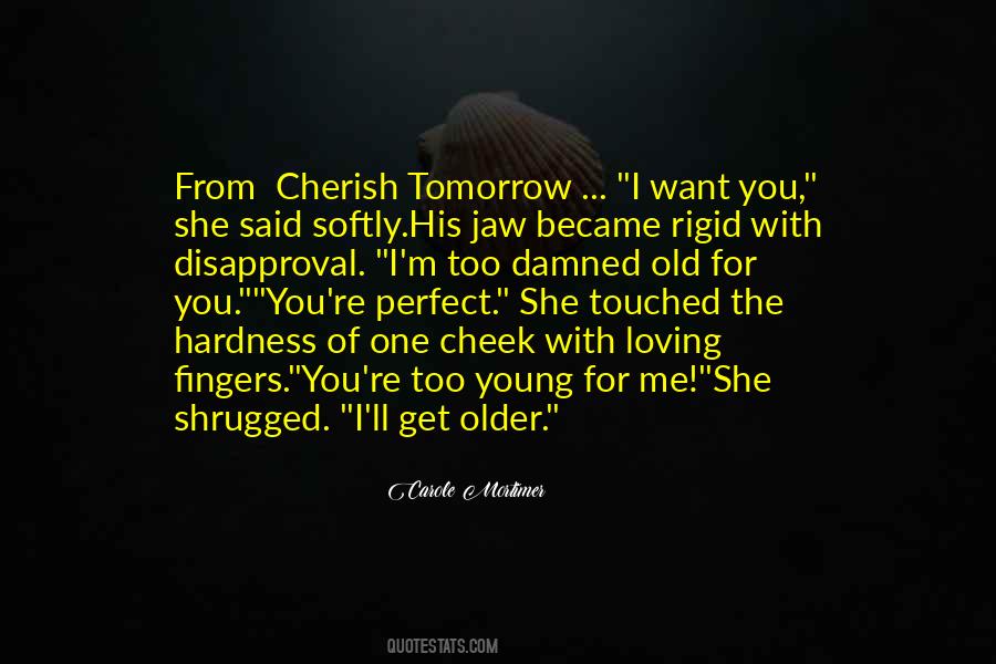 I'm Too Old For You Quotes #474027