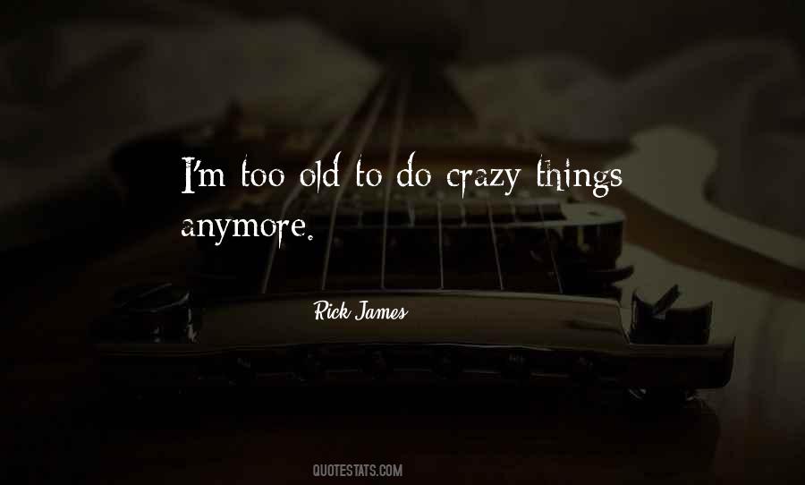 I'm Too Old Quotes #199473