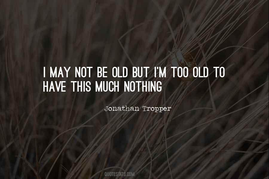 I'm Too Old Quotes #363375