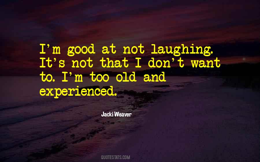 I'm Too Old Quotes #377350