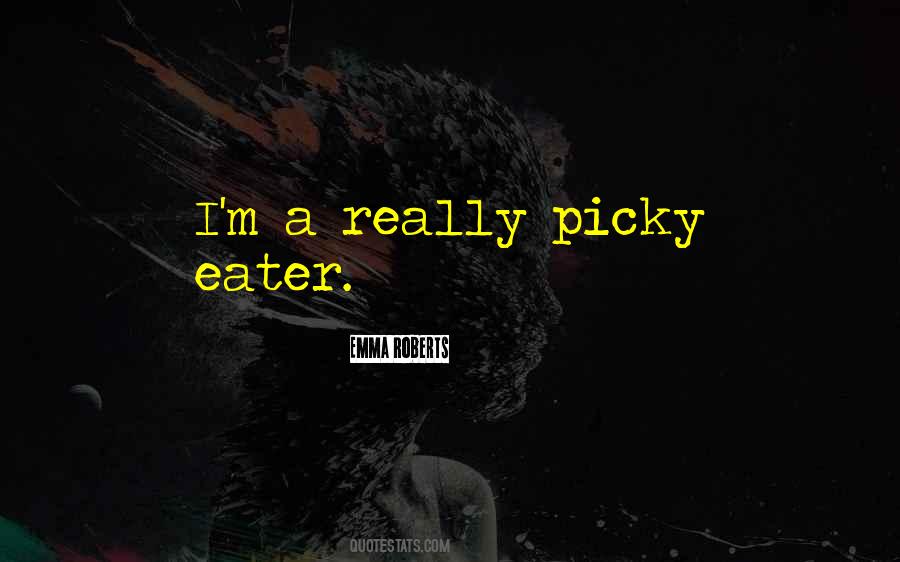 I'm Very Picky Quotes #294303