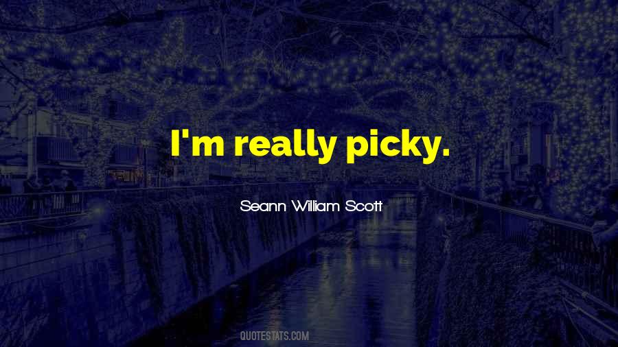 I'm Very Picky Quotes #598639