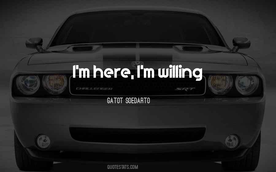 I'm Willing Quotes #1103493