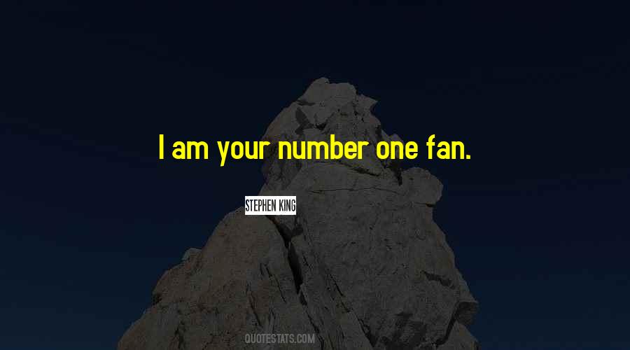 I'm Your Number One Fan Quotes #866747
