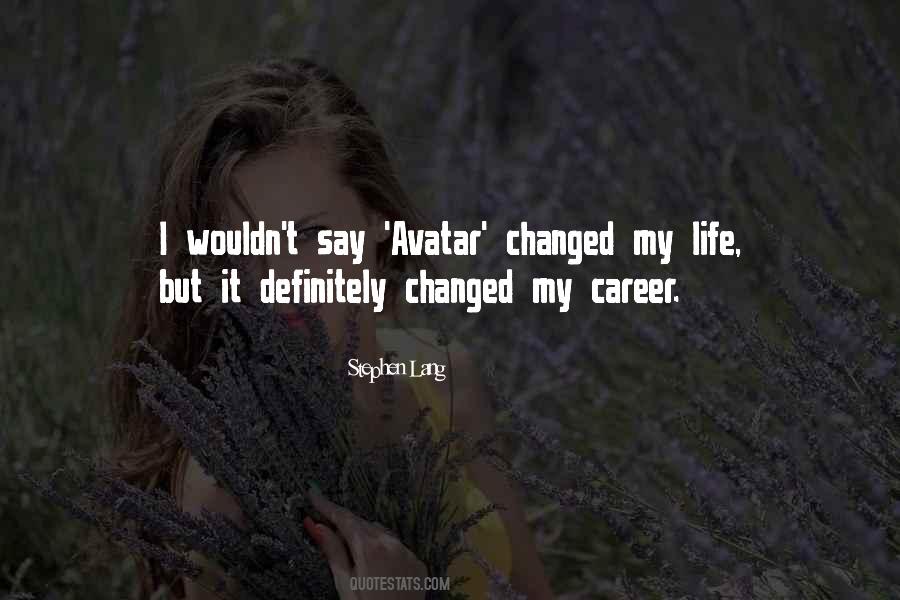 I've Changed My Life Quotes #143261