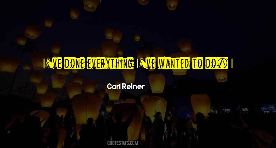 I've Done Everything Quotes #640007