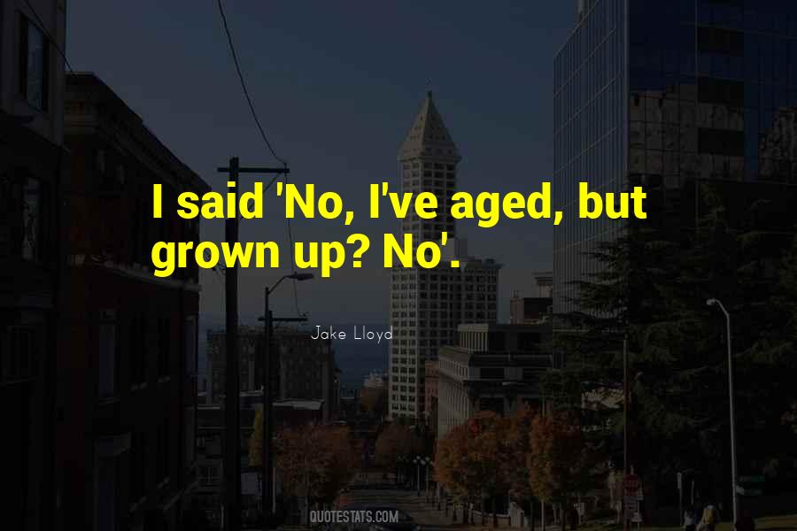 I've Grown Up Quotes #204218