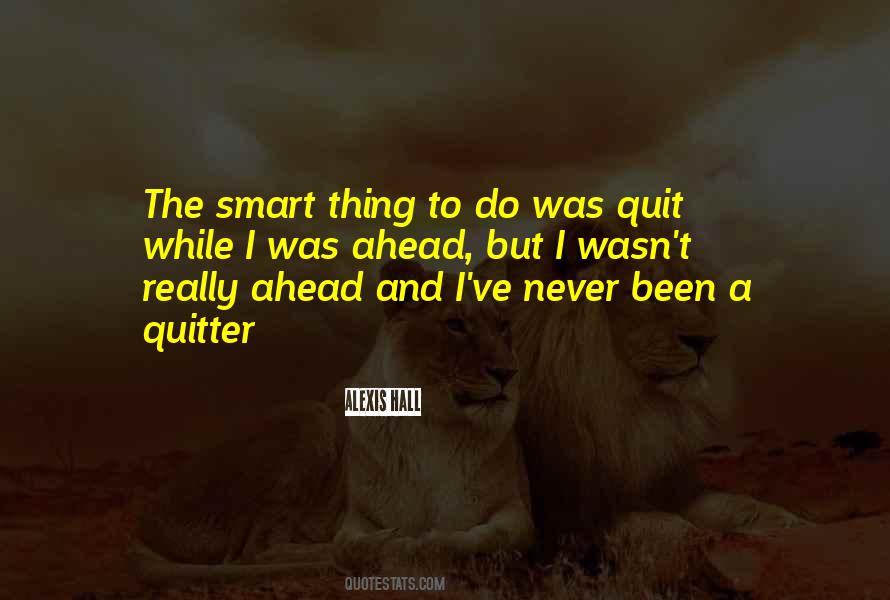 I've Never Been A Quitter Quotes #1585238