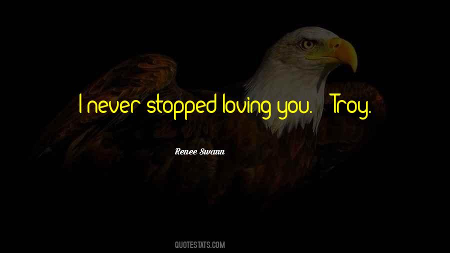 I've Never Stopped Loving You Quotes #323758