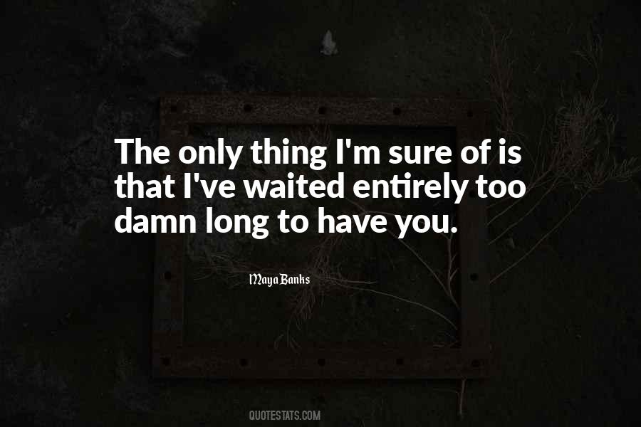 I've Waited Too Long For You Quotes #1023501