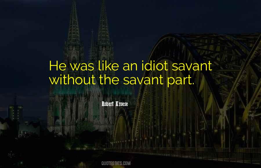 Idiot Savant Quotes #1095652