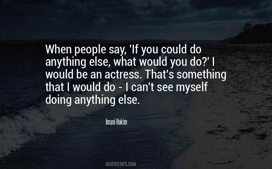 If I Could Be Anything Quotes #1285478