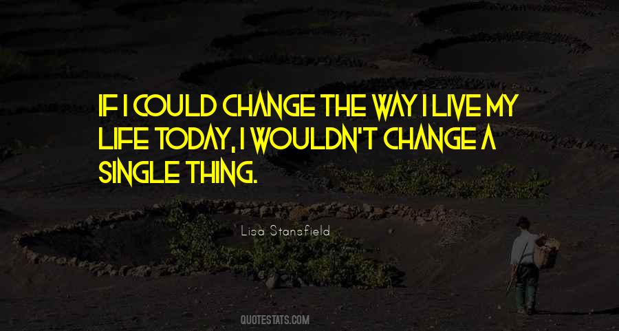 If I Could Change Quotes #323451