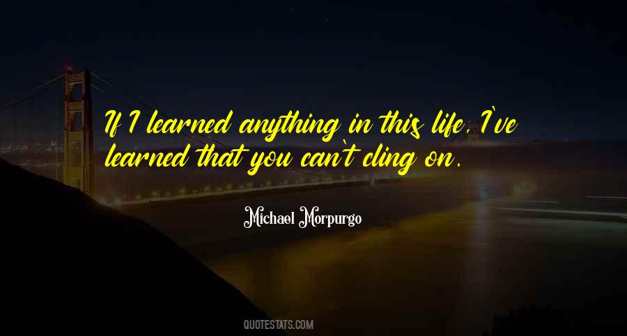 If I've Learned Anything In Life Quotes #1296682