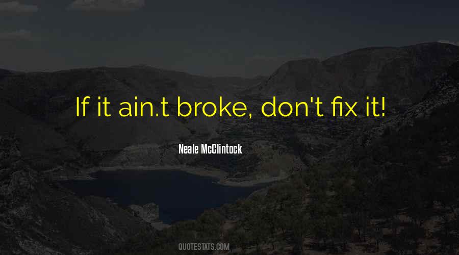 If It's Broke Don't Fix It Quotes #1132768