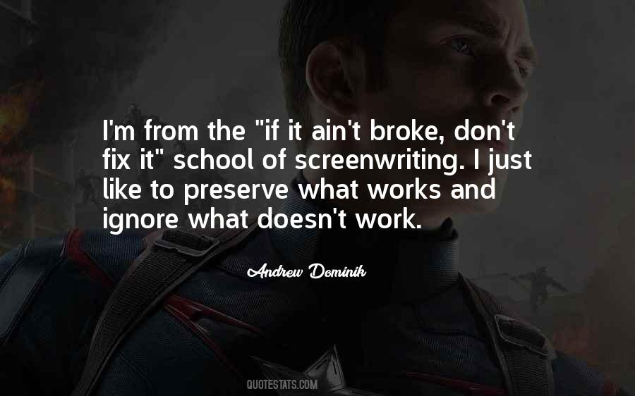 If It's Broke Don't Fix It Quotes #468789