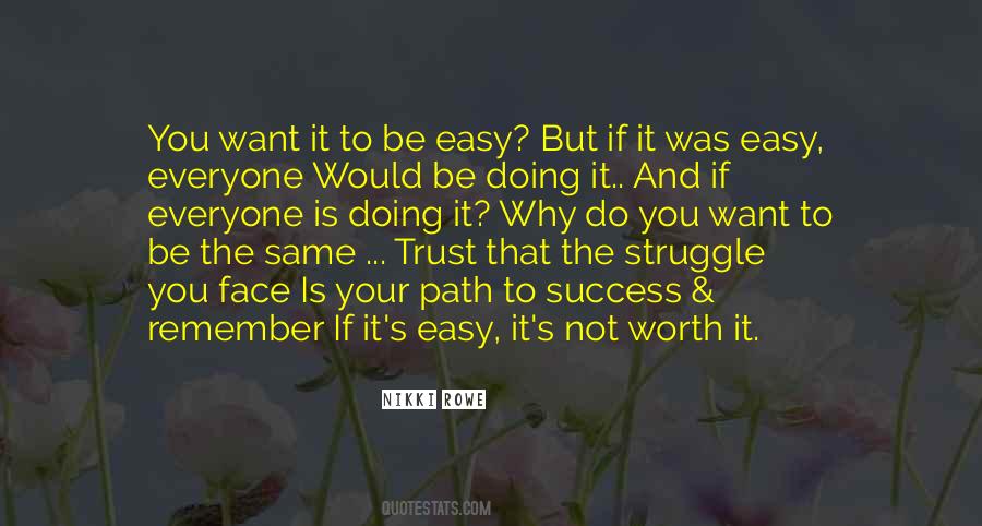 If It's Easy It's Not Worth It Quotes #1171736