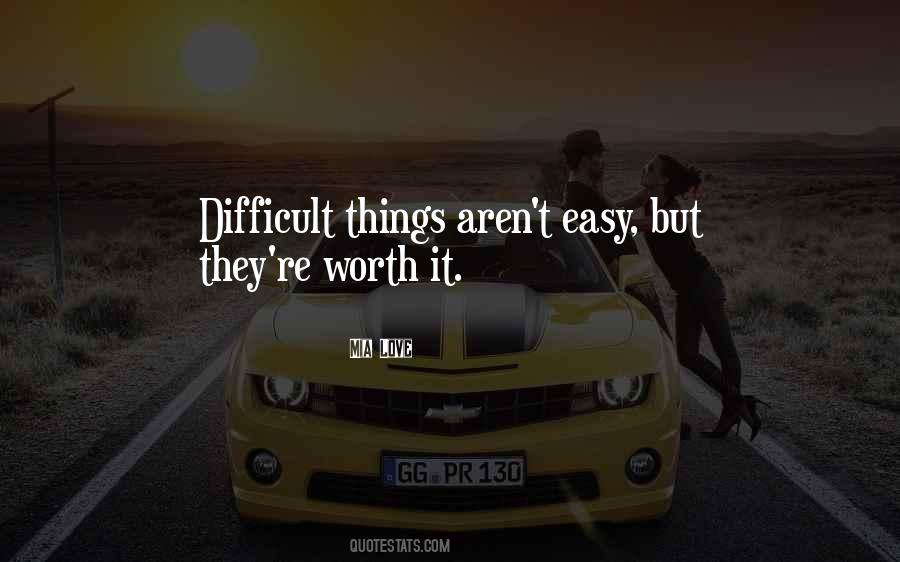 If It's Easy It's Not Worth It Quotes #141641
