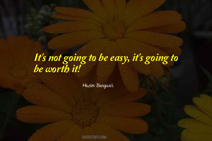 If It's Easy It's Not Worth It Quotes #208366