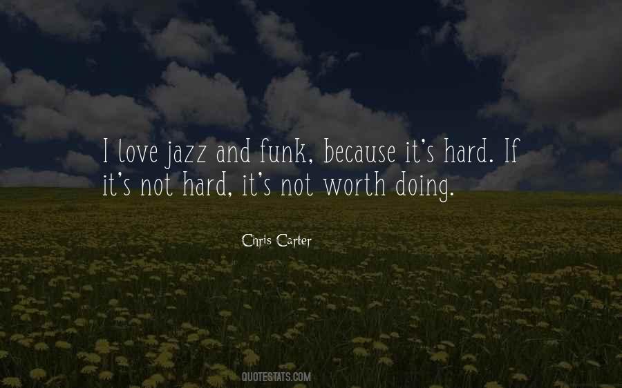 If It's Hard It's Worth It Quotes #893826