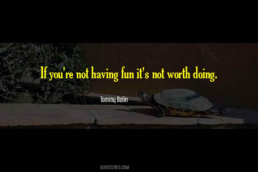 If It's Worth Doing Quotes #1183611