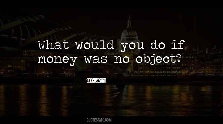 If Money Were No Object Quotes #1398800