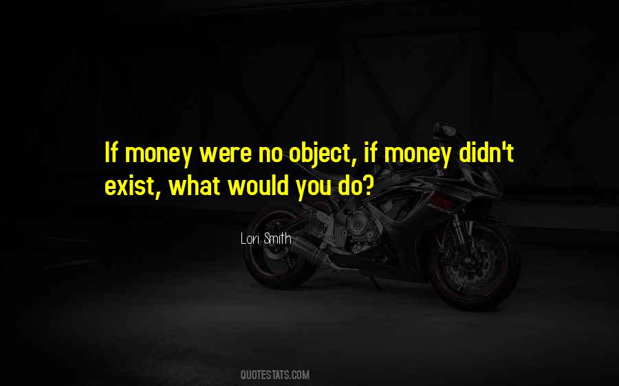 If Money Were No Object Quotes #1490887