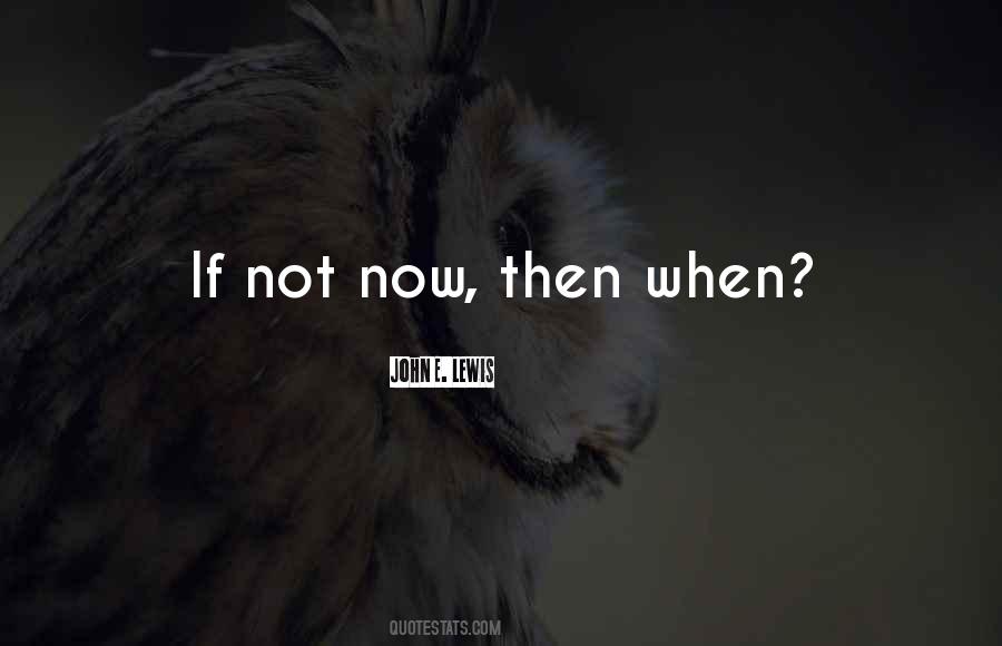 If Not Now Quotes #1031510