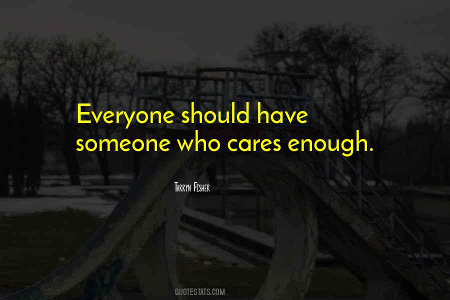 If Someone Cares Enough Quotes #1018380