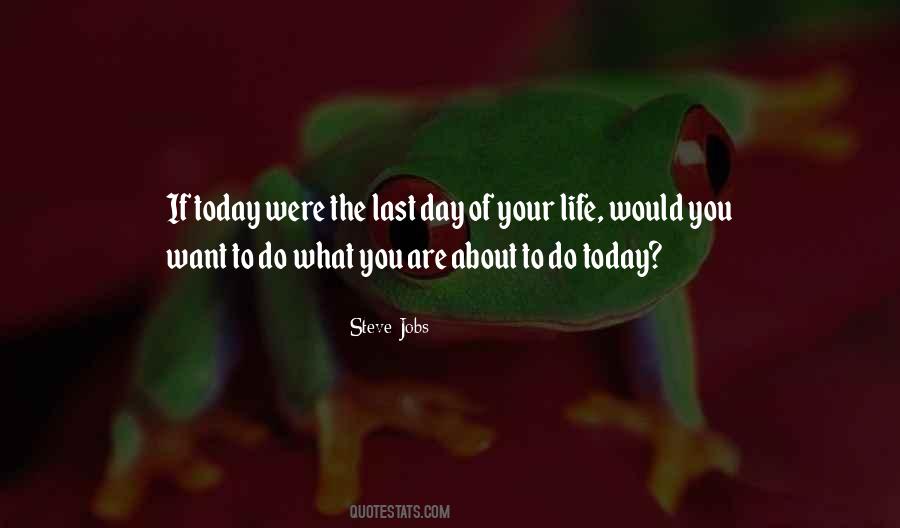 If Today Is Your Last Day Quotes #1280946