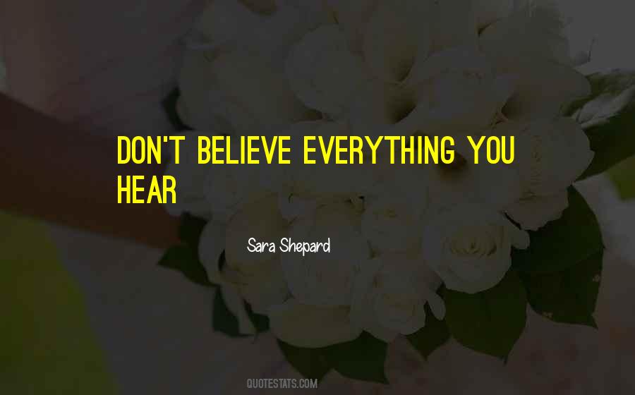 If You Believe Everything You Hear Quotes #899013