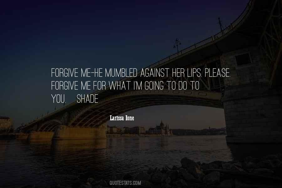 If You Can't Forgive Me Quotes #13697