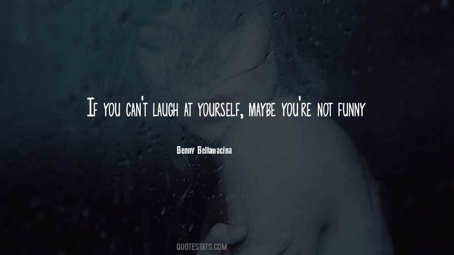 If You Can't Laugh Quotes #1336336