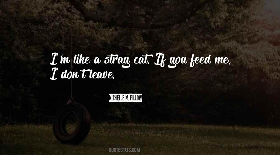 If You Don't Feed Me Quotes #629750