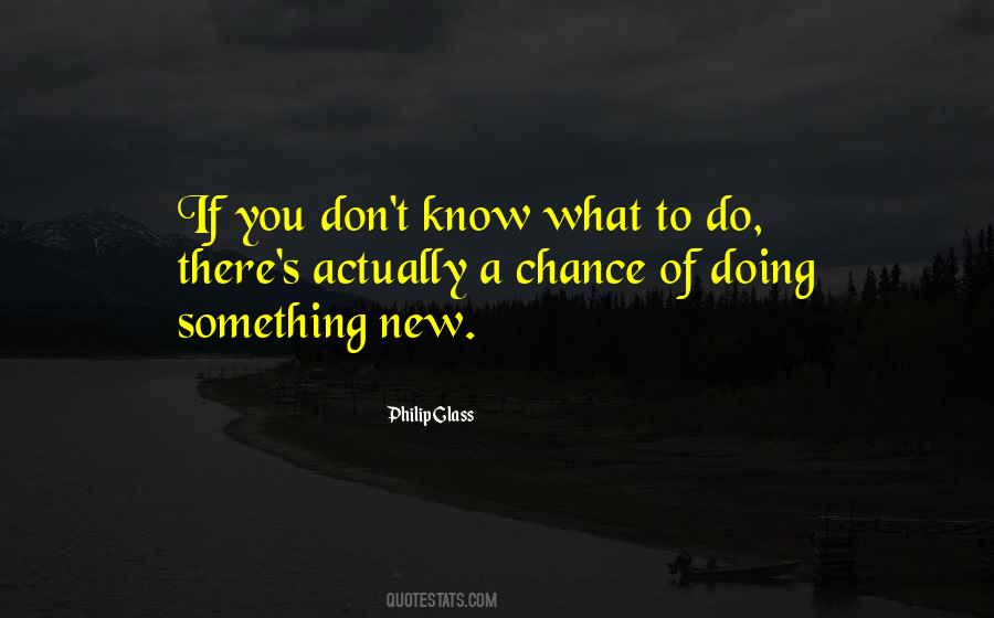 If You Don't Know What To Do Quotes #1183629