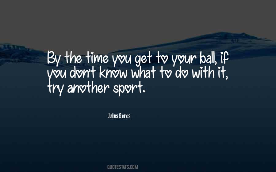 If You Don't Know What To Do Quotes #1719098