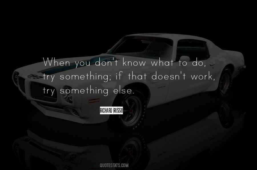 If You Don't Know What To Do Quotes #564378