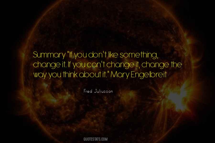 If You Don't Like Something Change It Quotes #1039440