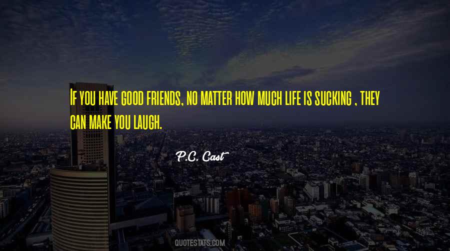 If You Have Good Friends Quotes #1721890