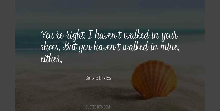 If You Haven't Walked In My Shoes Quotes #217416