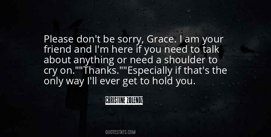 If You Need Someone To Talk To I'm Here Quotes #723208