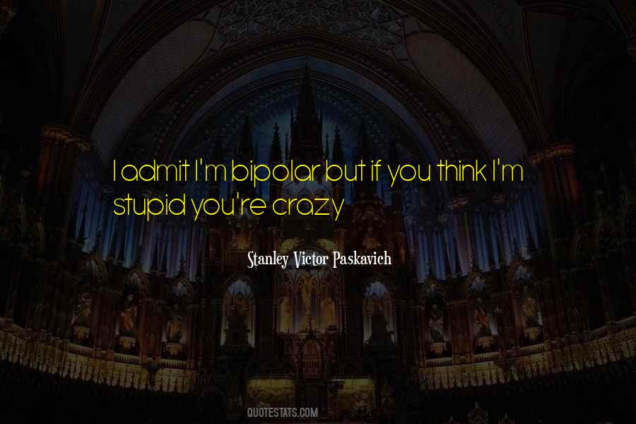 If You Think I'm Crazy Quotes #215511