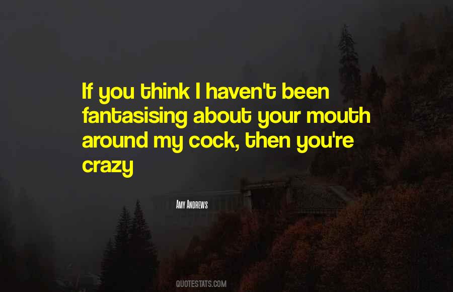 If You Think I'm Crazy Quotes #259559