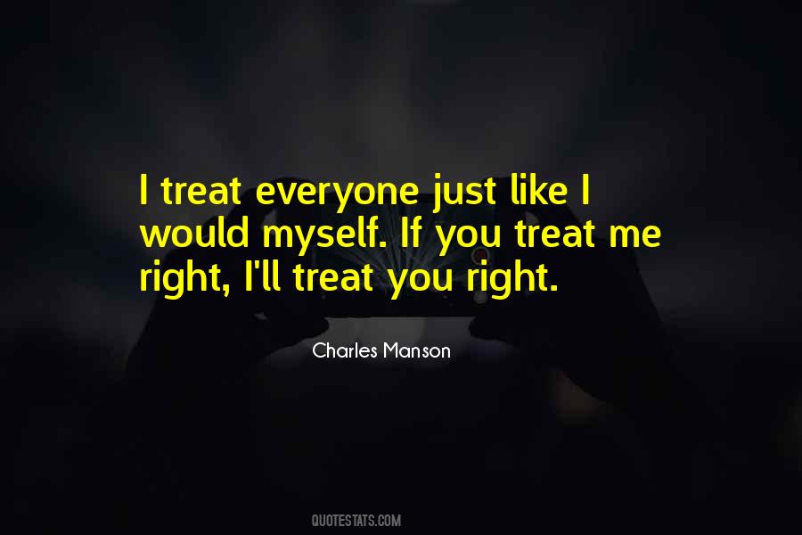 If You Treat Me Right Quotes #304631