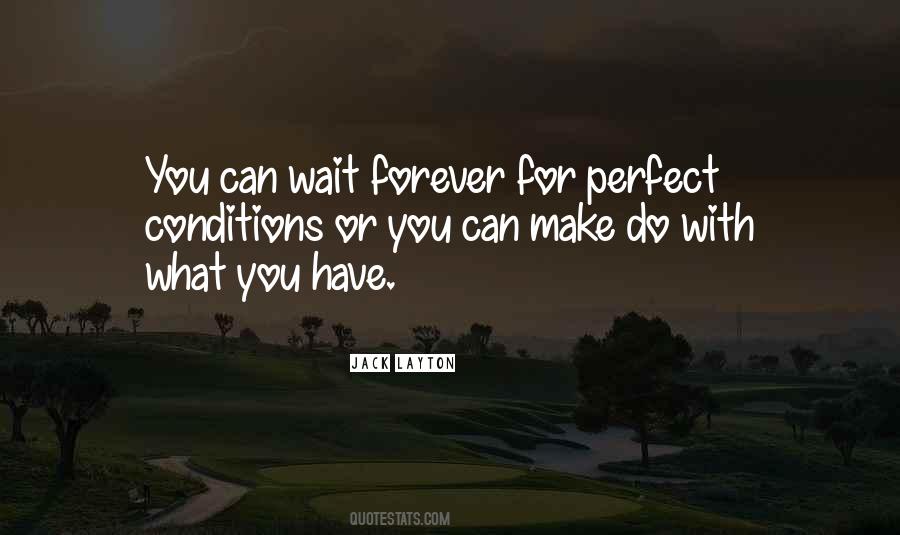 If You Wait For Perfect Conditions Quotes #834318