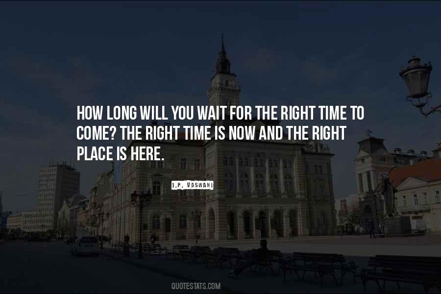 If You Wait For The Right Time Quotes #311322