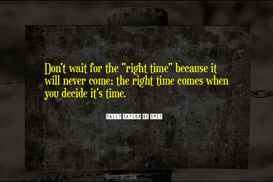 If You Wait For The Right Time Quotes #890623